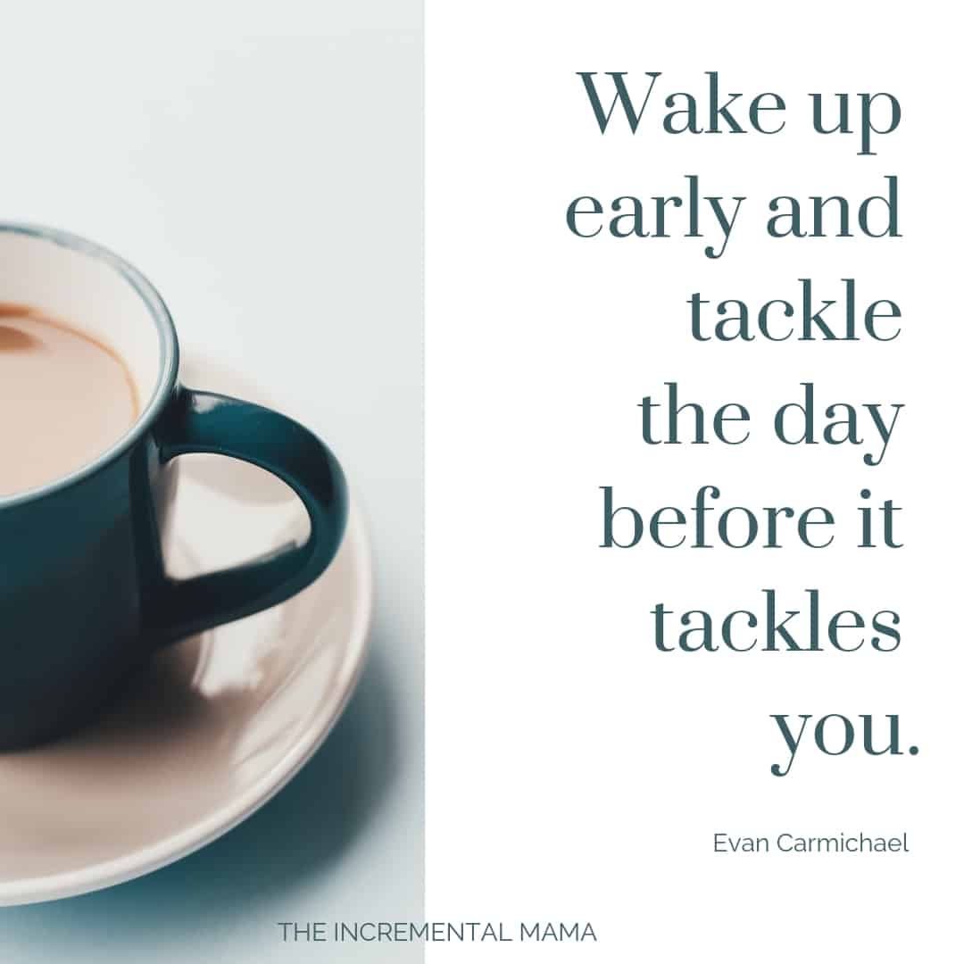 Wake up early and tackle the day