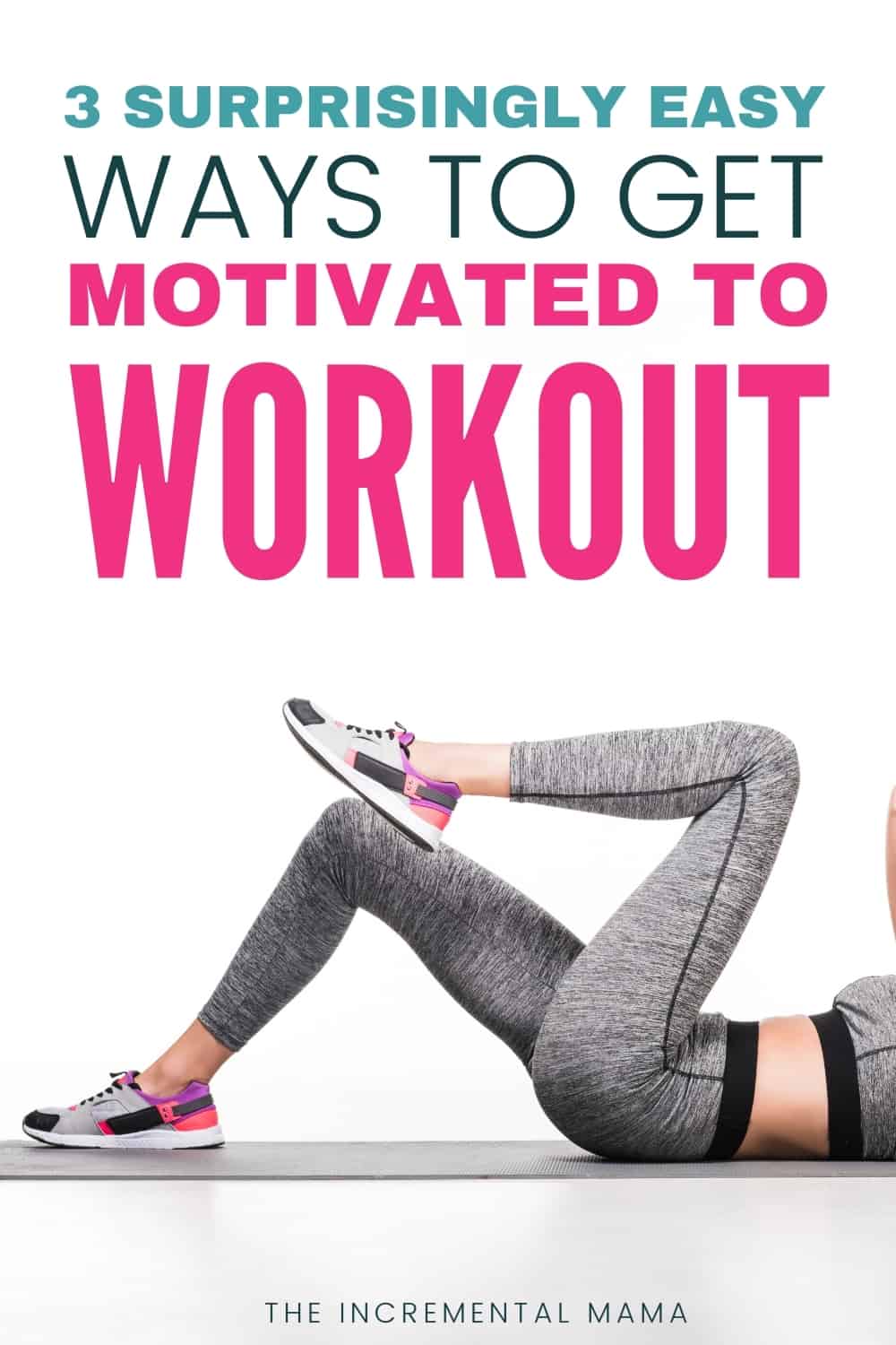 3 Brilliant Ways to Get Motivated to Workout - The Incremental Mama