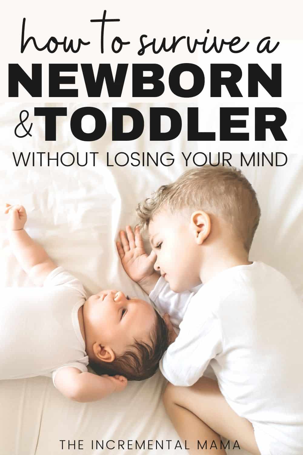 How to Survive a Newborn and Toddler The Incremental Mama